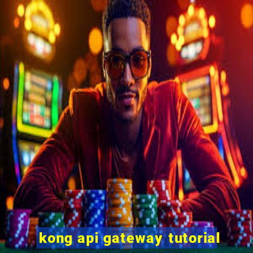 kong api gateway tutorial